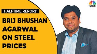 Brij Bhushan Agarwal On Impact Of Steel Prices Corrections On Business  Halftime Report  CNBCTV18 [upl. by Cichocki]