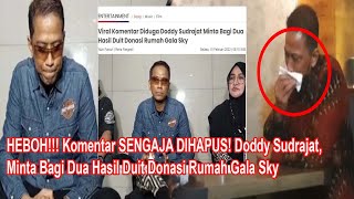 HEBOH Komentar SENGAJA DIHAPUS Doddy Sudrajat Minta Bagi Dua Hasil Duit Donasi Rumah Gala Sky [upl. by Hellman]