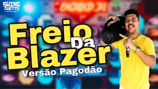 FREIO DA BLAZER VERSÃO PAGODÃO  SWING GUETTO 💥🔊 [upl. by Gray]