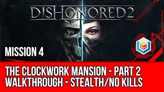 Dishonored 2 Walkthrough Mission 4  The Clockwork Mansion  Part 2 Emily  Stealth  No Kills [upl. by Fasto]