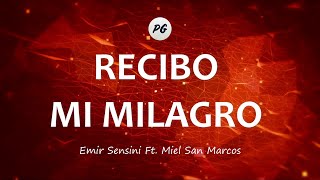 RECIBO MI MILAGRO  Emir Sensini Feat Miel San Marcos Letra [upl. by Dorry]