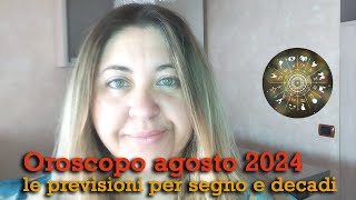 OROSCOPO AGOSTO 2024  Le previsioni per segno e decadi [upl. by Haon]