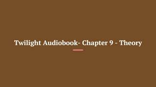 Twilight Audiobook Chapter 9 Theory [upl. by Pepita]