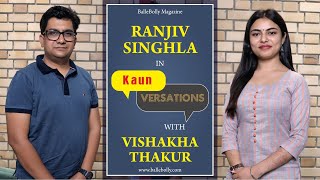 Ranjiv Singla in KaunVersations with Vishakha Thakur  Latest Interview  BalleBolly Magzine [upl. by Nims139]