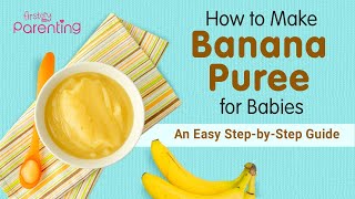 How to Make Banana Puree for Babies  An Easy Step by Step Guide with Recipe Tips [upl. by Zetroc]