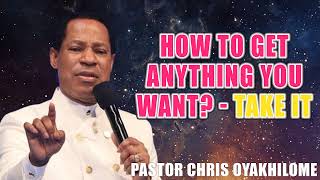 How To Get Anything You Want Take It  Pastor Chris Oyakhilome [upl. by Tala]