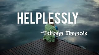 Helplessly Tatiana Manaoislyrics video [upl. by Hereld]