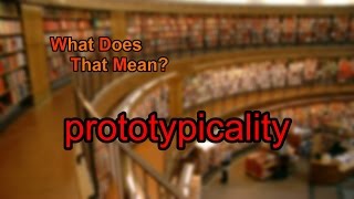 What does prototypicality mean [upl. by Fiona343]