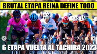 RESUMEN 6 ETAPA VUELTA al TACHIRA 2023 BRUTAL SUBIDA DEFINE LA CARRERA [upl. by Nylyak]