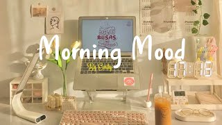 Playlist Morning Mood 🍀 Chill Music Playlist  Start your day positively with me [upl. by Somar]