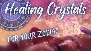 The Best Healing Crystals for Your Zodiac Sign [upl. by Dulcie]