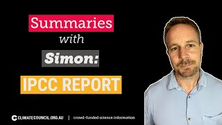 Summaries with Simon the latest IPCC report \\ Climate Council [upl. by Farl]