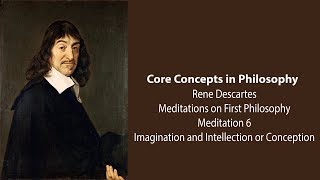 Rene Descartes Meditation 6  Imagination and Intellection or Conception  Philosophy Core Concepts [upl. by Critta]