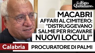 quotDistruggevano salme del cimitero per ricavare nuovi loculiquot lintervista al procuratore di Palmi [upl. by Lepper]