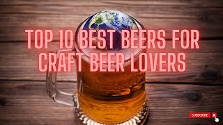 Top 10 Best Beers Around the World [upl. by Barbaraanne677]