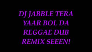 DJ JABBLE TERA YAAR BOL DA REGGAE DUB REMIX SEEEN [upl. by Christie951]