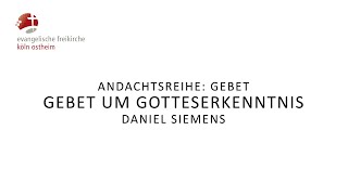 Gebet um Gotteserkenntnis  Daniel Siemens [upl. by Ima58]