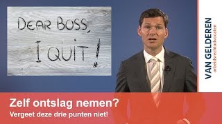 Zelf ontslag nemen Vergeet deze drie punten niet [upl. by Surtimed]