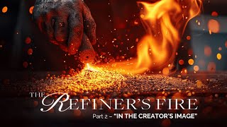 In the Creators Image  Refiners Fire Part 2  Gary Brady [upl. by Barcroft]