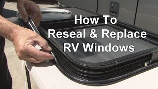 RV 101®  RV HowTo Reseal amp Replace RV Windows [upl. by Irehs]