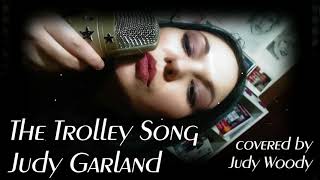 The Trolley Song  Judy Garland  covered by Judy Woody [upl. by Dalohcin]