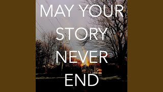 May Your Story Never End [upl. by Myrilla168]