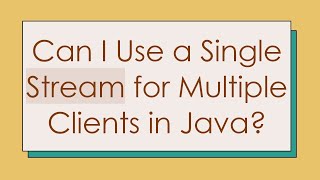 Can I Use a Single Stream for Multiple Clients in Java [upl. by Panchito46]