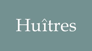 How to Pronounce Huîtres Oysters Correctly in French [upl. by David]