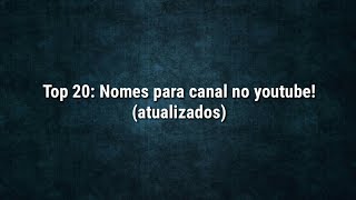 Top 20 nomes para seu canal no youtube [upl. by Anairotciv]