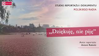 quotDziękuję nie pijęquot  reportaż Antoniego Rokickiego o problemie nadużywania alkoholu w Polsce [upl. by Alenson357]