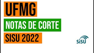 UFMG NOTAS DE CORTE NO SISU 2022 NA UNIVERSIDADE FEDERAL DE MINAS GERAIS [upl. by Eikciv]