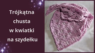 Trójkątna chusta w kwiaty na szydełku [upl. by Jennie372]