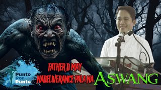 Father D may nadeliverance pala na aswang [upl. by Holleran556]