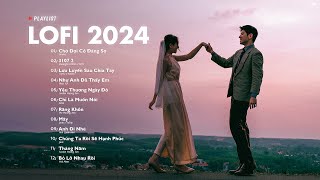 Nhạc Chill Lofi 2024  Những Bản Lofi Mix Chill Nhẹ Nhàng Cực Hay Nhạc Trẻ Lofi Gây Nghiện Hot 2024 [upl. by Smoht217]