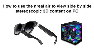 How to use the nreal air to view sidebyside stereoscopic 3D content on PC [upl. by Salangi503]