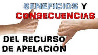 Beneficios y Consecuencias del Recurso de Apelación [upl. by Nnaycart]