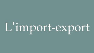 How to Pronounce L’importexport Importexport Correctly in French [upl. by Elttil]