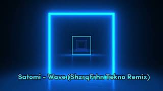 Satomi  Wave ShzrqFrhn Tekno Remix TEKNO BUDOTS 2024 [upl. by Hgielanna]