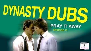 Dynasty Dub 77 Pray It Away  PARODY by APPALLING TRASH [upl. by Adnopoz]