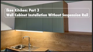 Our IKEA Kitchen Part 3  Wall Cabinet Installation Without Suspension Rail [upl. by Anires]