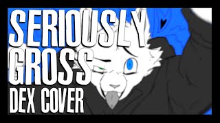 【DEX】SERIOUSLY GROSS【VOCALOID Cover】 [upl. by Navis]