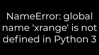 Python NameError global name xrange is not defined in Python 35solution [upl. by Navlys98]