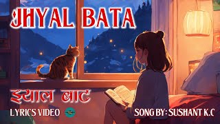 Jhyal Bata  Sushant KC Lyrics II Lyrics Video II Lyrics Vibes [upl. by Lepine]