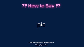 How to Pronounce Pic CORRECTLY  Pronunciation Planet [upl. by Mik422]