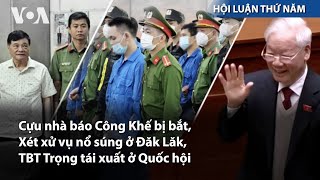 Cựu nhà báo Công Khế bị bắt Xét xử vụ nổ súng ở Đăk Lăk TBT Trọng tái xuất  VOA Tiếng Việt [upl. by Hoopen]