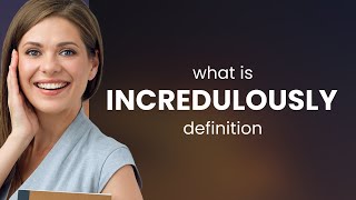 Incredulously • definition of INCREDULOUSLY [upl. by Anilahs]