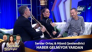 Serdar Ortaç amp Hüsnü Şenlendirici  HABER GELMİYOR YARDAN [upl. by Kepner]