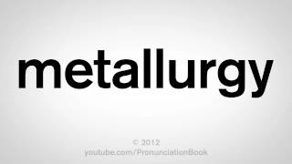 How to Pronounce Metallurgy [upl. by Watkins]