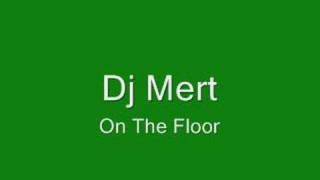 Dj Mert  On The Floor [upl. by Bolger572]