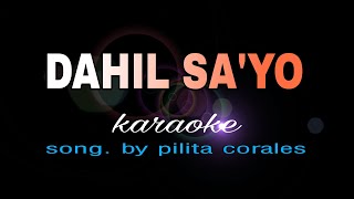 DAHIL SAYO pilita corales karaoke [upl. by Aronson]